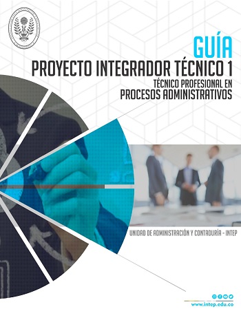 Gu�a Proyecto Integrador T�cnico Profesional en Procesos Administrativos 1